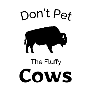 Don't Pet The Fluffy Cows - Funny Bison Design T-Shirt