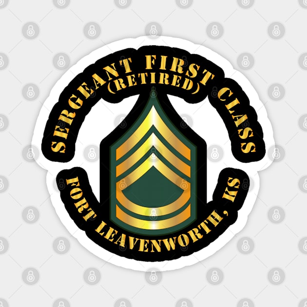 Sergeant First Class - SFC - Retired - Fort Leavenworth, KS Magnet by twix123844