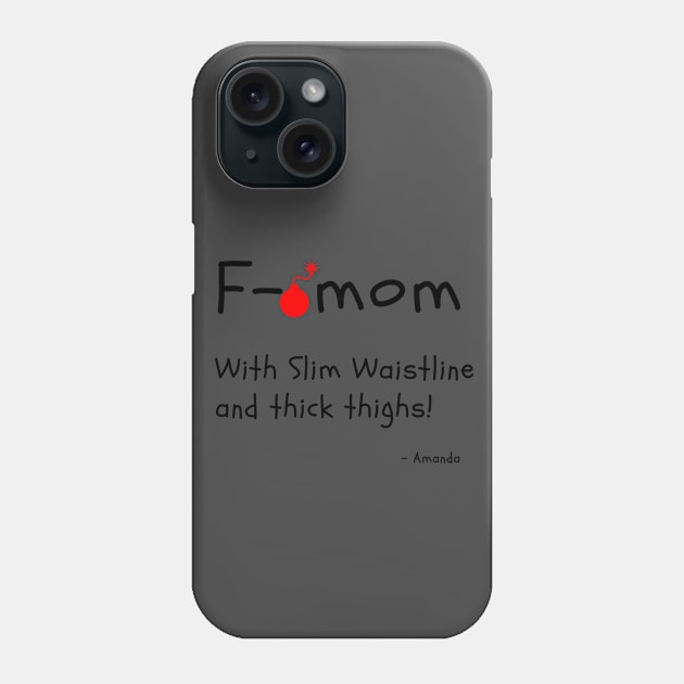 F Bomb Mom With Slim Waistline And Thick Thighs Phone Case by Dear Waistline