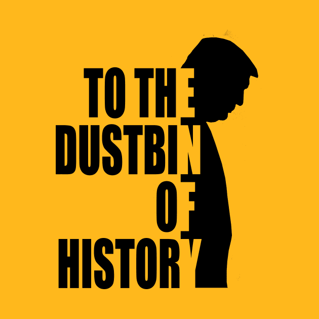 to the dustbin of history by Nice new designs