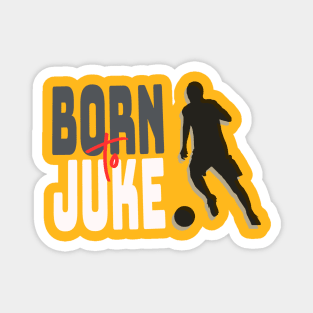 Soccer Skills | BORN TO JUKE | Soccer Player Gift | Unisex Magnet