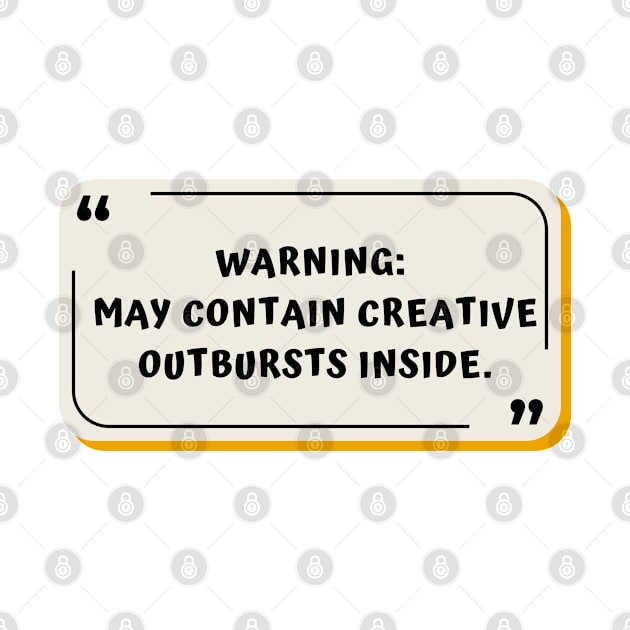 May Contain Creative Outbursts On the inside by Made Creative Co.