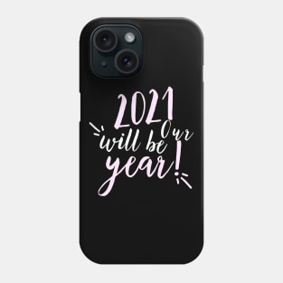 2021 will be our year. Happy New Year. 2021 has to be better than 2020. Phone Case