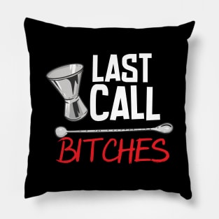 Last Call Bitches Pillow