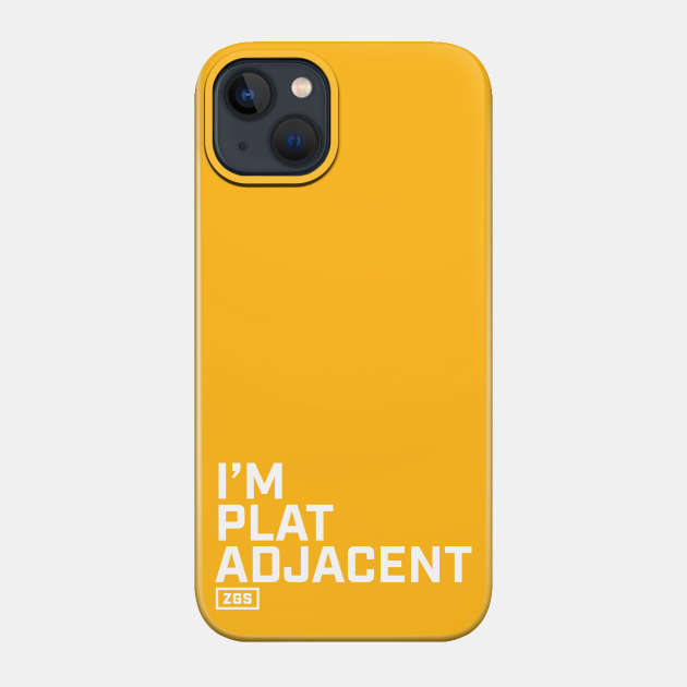 I'm Plat Adjacent - Gamer - Phone Case