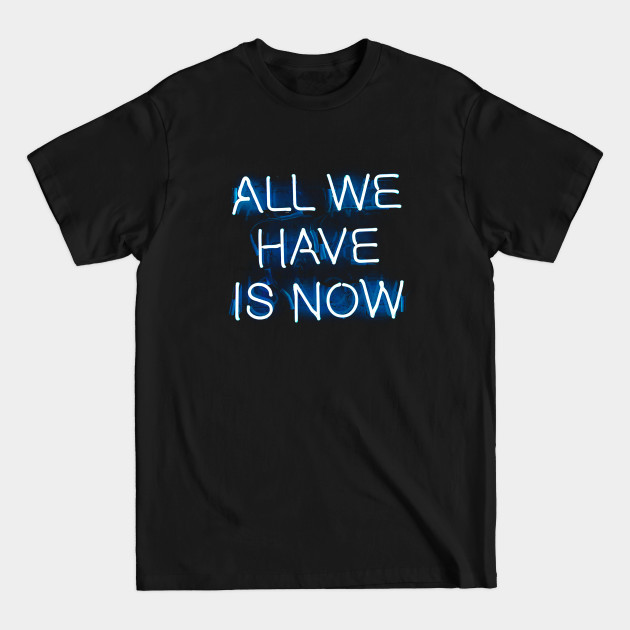 ALL WE HAVE IS NOW - NEON - Neon - T-Shirt