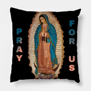 Our Lady of Guadalupe , pray for us Pillow