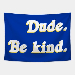 Dude. Be Kind. Tapestry