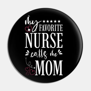 My Favorite Nurse Calls Me Mom Pin