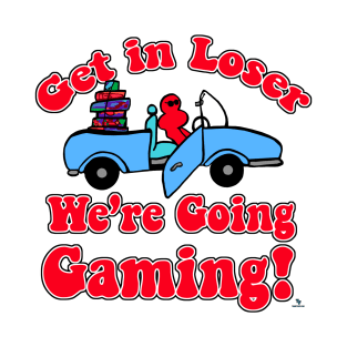 Get In Loser Going Gaming Funny Slogan T-Shirt