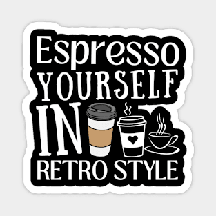 ESPRESSO YOURSELF IN RETRO STYLE. Magnet