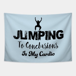 Jumping to conclusions is my cardio Tapestry