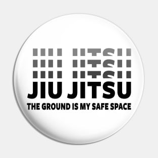 JIU JITSU - THE GROUND IS MY SAFE SPACE Pin