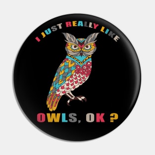 I Just Really Like OWLS Ok funny gift idea Pin