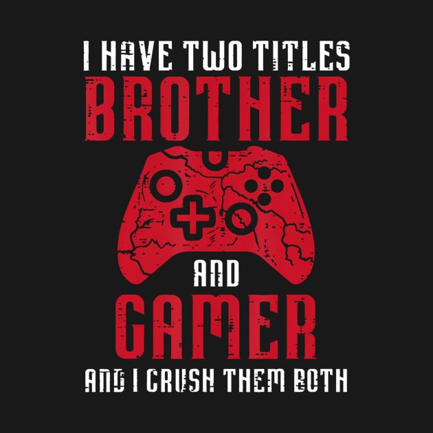 Two Titles Brother Gamer Gaming Men Boys Kids Teens Youth by deptrai0023