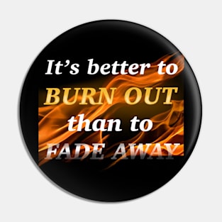 Better to burn out Pin