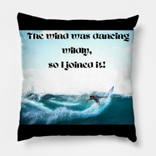 Wind dancing wildly, I joined it-surfing Pillow