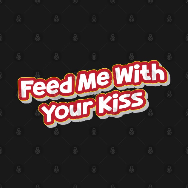 Feed Me With Your Kiss (My Bloody Valentine) by QinoDesign