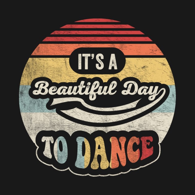 It's A Beautiful Day To Dance Gift For Dance Lover Dancer Dancing Master Dance Class Dance Teacher by SomeRays