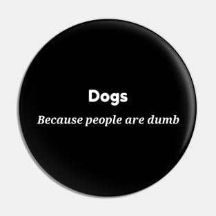 deogs because people are dumb Pin