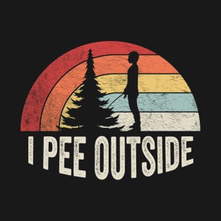 I Pee Outside Funny Camping Hiking Gift Camp Outdoor Nature Lover T-Shirt