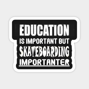 Funny Education is Important but Skateboarding importanter stickers Magnet