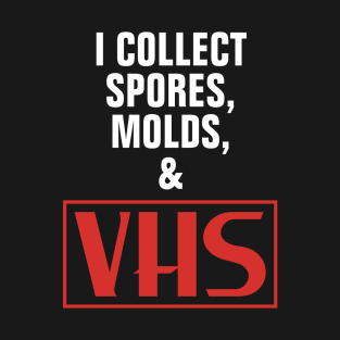 I Collect Spores, Molds & VHS T-Shirt