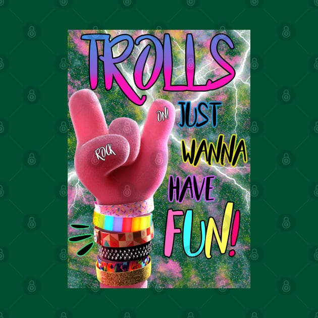 Trolls Just Wanna Have Fun by By Diane Maclaine