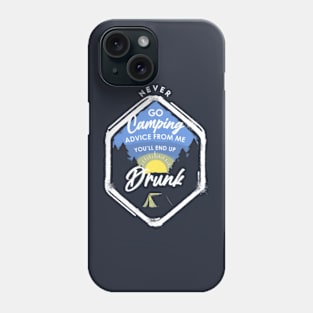 Never go Camping advice from me you'll end up drunk Phone Case