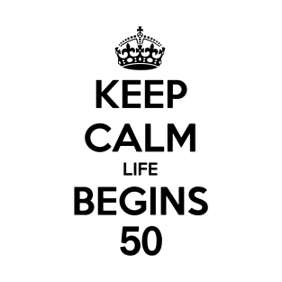 Keep Calm Life Begins At 50 T-Shirt