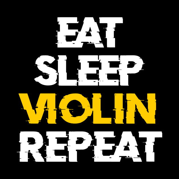 EAT SLEEP VIOLIN REPEAT by BeDesignerWorld