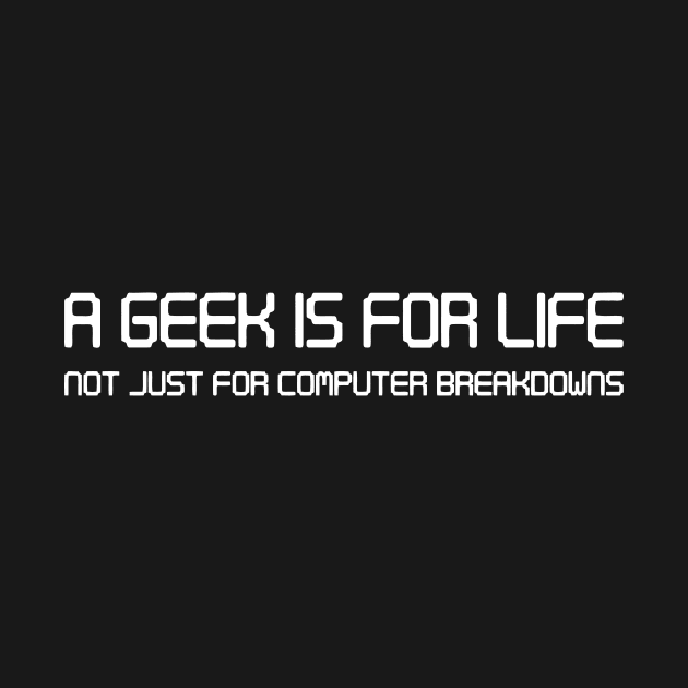 A GEEK IS FOR LIFE by Mariteas