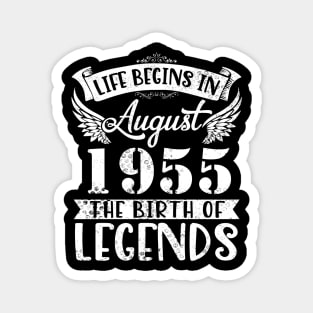 Life Begins In August 1955 The Birth Of Legend Happy Birthday Me Papa Dad Uncle Brother Husband Son Magnet