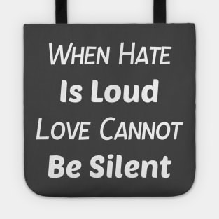 When Hate is Loud Love Cannot Be Silent Shirt,Be Kind,Love Wins,Kindness Matters Tote