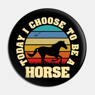 I like Horse Funny vintage lover Today I choose to be a Horse Pin