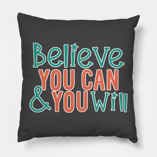 Believe You Can And You Will Pillow by Just a Cute World