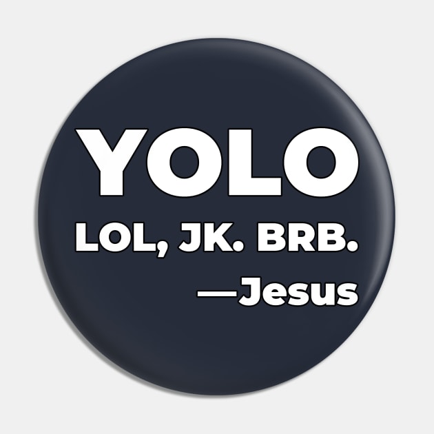 YOLO - LOL, JK. BRB. -Jesus Pin by Vehicle City Music