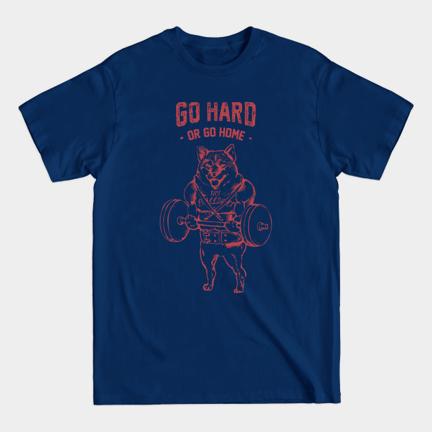 Discover Go Hard or Go Home Shiba Inu - Shiba Inu - T-Shirt