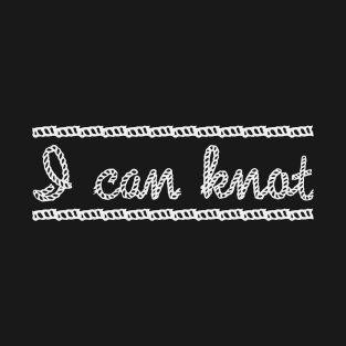 I can Knot T-Shirt