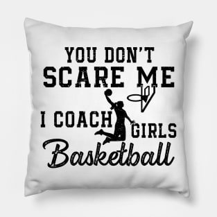 You Don't Scare Me I Coach Girls Basketball Coaches Gifts Pillow