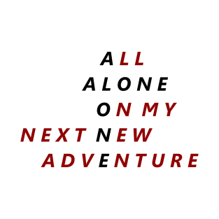 All Alone On My Next New Adventure T-Shirt
