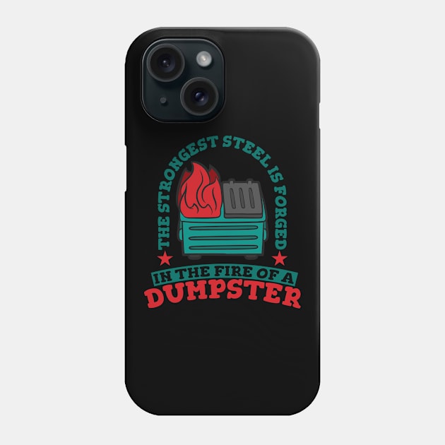 The Strongest Steel is Forged in the Fire of a Dumpster Phone Case by A-Buddies