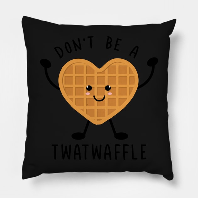 Funny Don't Be A Twatwaffle Pillow by SouQ-Art