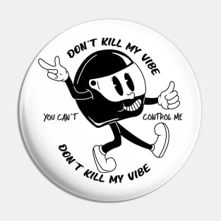 Dont kill my vibe Pin