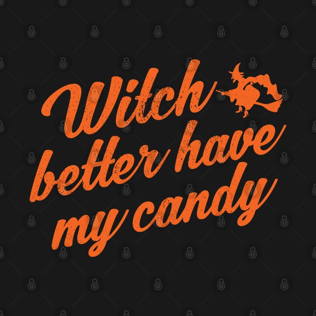 Witch Better Have My Candy Funny Halloween by stockwell315designs