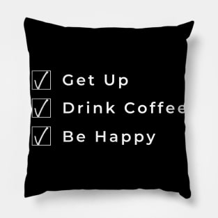 Get Up Drink Coffee Be Happy. Funny Coffee Lover Gift Pillow