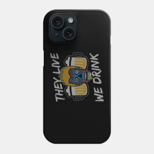 They Live We Drink Phone Case