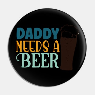 daddy needs a beer Pin