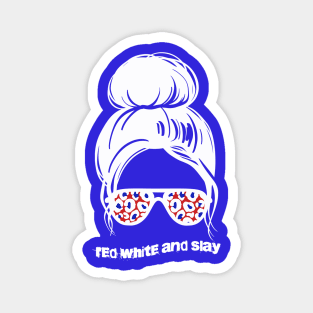 Messy Bun with Sunglasses!  RED WHITE and SLAY!  4th of JULY Magnet