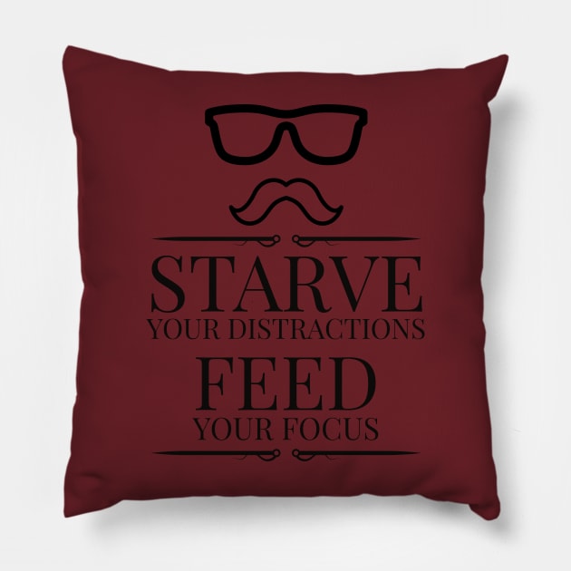 Starve Your Distractions, Feed Your Focus Pillow by QUOT-s